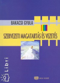 Bakacsi Gyula - Szervezeti magatarts s vezets