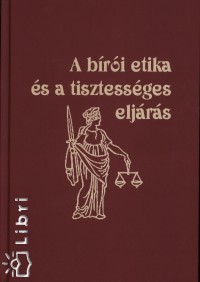 Dr. Kondorosi Ferenc - Utt Gyrgy - Dr. Visegrdy Antal - A bri etika s a tisztessges eljrs