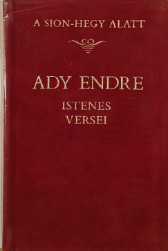 Ady Endre - A Sion-hegy alatt - Ady Endre Istenes versei