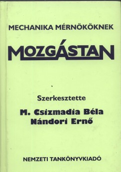 M. Csizmadia Bla   (Szerk.) - Nndori Ern   (Szerk.) - Mozgstan - Mechanika mrnkknek