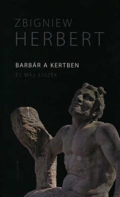 Zbigniew Herbert - Barbár a kertben és más esszék