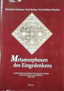 Maximilian Liebmann - Erich Renhart - Karl Matthus Woschitz - Metamorphosen des Eingedenkens