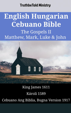 TruthBeTold Ministry - English Hungarian Cebuano Bible - The Gospels II - Matthew, Mark, Luke & John