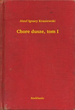 J�zef Ignacy Kraszewski - Chore dusze, tom I