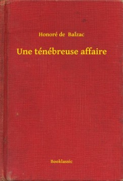 Honoré De Balzac - Une ténébreuse affaire