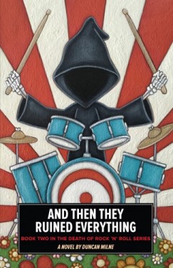 Duncan Milne - And Then They Ruined Everything - Book Two in the Death of Rock n Roll Series