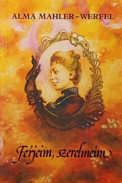 Alma Mahler-Werfel - Frjeim, szerelmeim