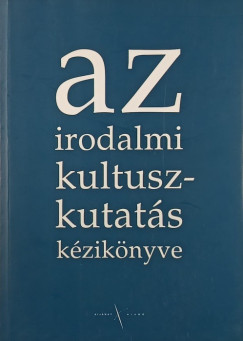 Takts Jzsef   (Szerk.) - Az irodalmi kultuszkutats kziknyve