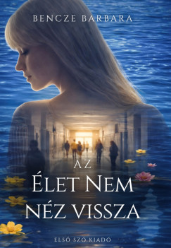 Bencze Barbara - Az élet nem néz vissza