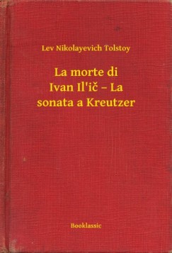 Lev Tolsztoj - La morte di Ivan Il'i - La sonata a Kreutzer