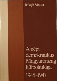 Balogh Sndor - A npi demokratikus Magyarorszg klpolitikja