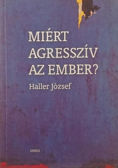 Haller József - Miért agresszív az ember?