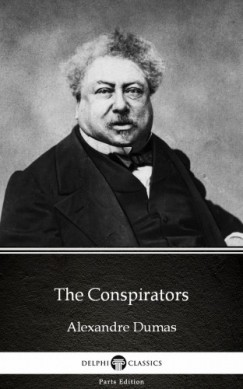 Alexandre Dumas - The Conspirators by Alexandre Dumas (Illustrated)