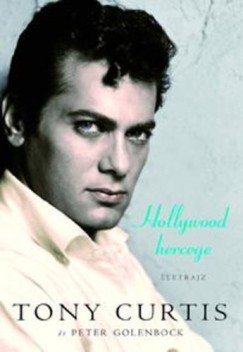 Tony Curtis - Peter Golenbock - Hollywood hercege - Életrajz