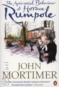 John Mortimer - The Anti-social Behaviour of Horace Rumpole