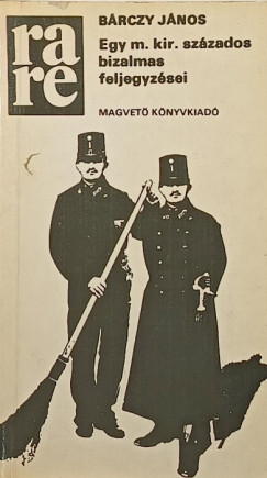 Bárczy János - Egy m. kir. százados bizalmas feljegyzései