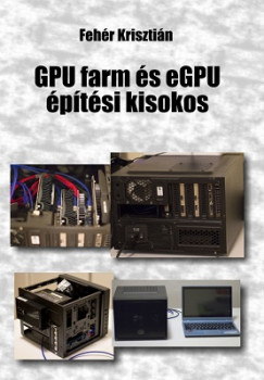 Fehér Krisztián - GPU farm és eGPU építési kisokos