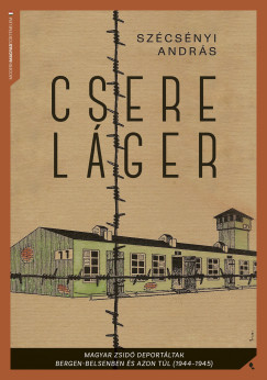Szcsnyi Andrs - Cserelger - Magyar zsid deportltak Bergen-Belsenben s azon tl (1944-1945)