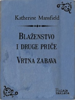 Katherine Mansfield - Blaženstvo i druge priče - Vrtna zabava