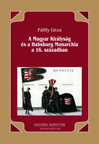 Pálffy Géza - A Magyar Királyság és a Habsburg Monarchia a 16. században