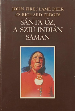 Richard Erdoes - John Fire - Lame Deer - Sánta Őz, a sziú indián sámán