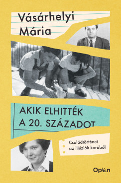 Vásárhelyi Mária - Akik elhitték a 20. századot