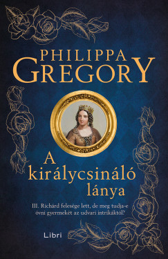 Philippa Gregory - A királycsináló lánya