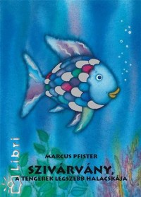 Marcus Pfister - Szivrvny, a tengerek legszebb halacskja
