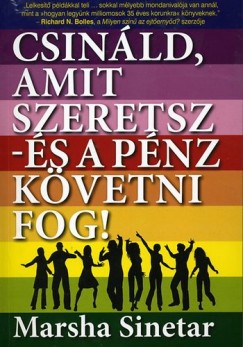 Marsha Sinetar - Csinld, amit szeretsz - s a pnz kvetni fog!