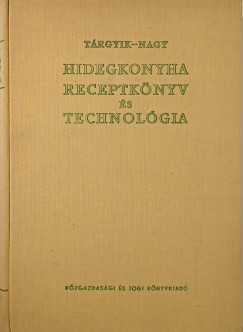 Nagy László - Tárgyik Sándor - Hidegkonyha receptkönyv és technológia