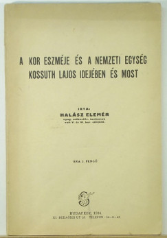 Halsz Elemr - A kor eszmje s a nemzeti egysg Kossuth Lajos idejben s most
