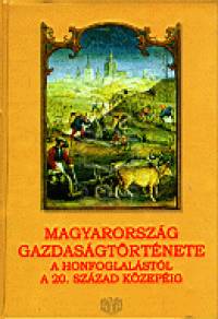 Honvri Jnos   (Szerk.) - Magyarorszg gazdasgtrtnete