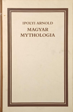 Ipolyi Arnold - Magyar Mythologia (facsimile)