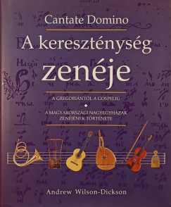 Andrew Wilson-Dickson - A keresztnysg zenje - A gregorintl a gospelig