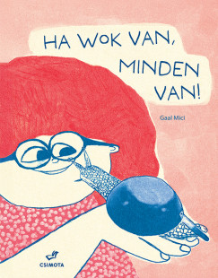 Gaal Mici - Ha wok van, minden van!