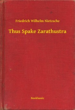 Friedrich Wilhelm Nietzsche - Thus Spake Zarathustra