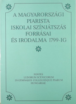 Kilin Istvn  (Szerk.) - A magyarorszgi piarista sznjtszs forrsai s irodalma 1799-ig