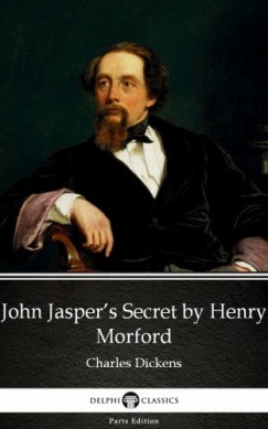 Charles Dickens - John Jasper's Secret by Henry Morford (Illustrated)