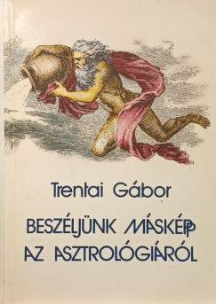 Trentai Gábor - Beszéljünk másképp az asztrológiáról