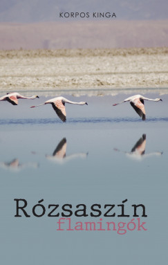Korpos Kinga - Rzsaszn flamingk