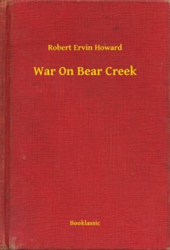 Robert Ervin Howard - War On Bear Creek