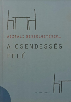 Galambos dm   (Szerk.) - A csendessg fel- Asztali beszlgetsek 2.