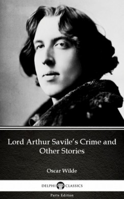 Oscar Wilde - Lord Arthur Savile's Crime and Other Stories by Oscar Wilde (Illustrated)