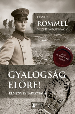 Erwin Rommel - Gyalogs�g, el�re!