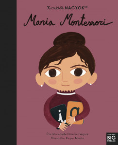 Mara Isabel Sanchez Vegara - Kicsikbl NAGYOK - Maria Montessori