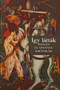Benyhe Jnos   (Szerk.) - gy lttk - Indin s spanyol krnikk