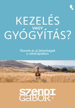 Szendi G�bor - Kezel�s vagy gy�gy�t�s? - T�vutak �s �j lehet�s�gek a r�kter�pi�ban