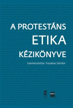Fazakas Sndor   (Szerk.) - A protestns etika kziknyve