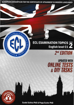 Papp Eszter - Szab Szilvia - ECL Examination Topics English Level C1 Book 2 - 2nd Edition