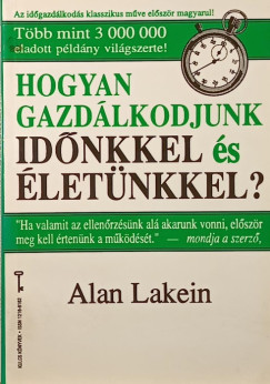 Alan Lakein - Hogyan gazdlkodjunk idnkkel s letnkkel?